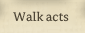 Walk-Acts